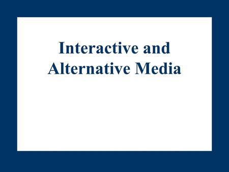 Interactive and Alternative Media. Outline I.Interactive Media II.The Internet III.Internet Advertising IV.E-Mail Advertising.