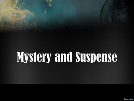 Mystery and Suspense. What is Mystery?  A secret, a riddle, a puzzle  Essential ingredients are an element of crime, mixed with an element of detection.