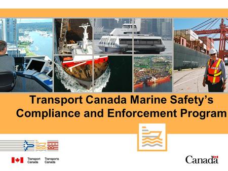 Transport Canada Marine Safety’s Compliance and Enforcement Program.