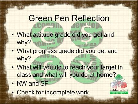 Green Pen Reflection What attitude grade did you get and why? What progress grade did you get and why? What will you do to reach your target in class and.