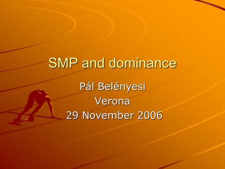 SMP and dominance Pál Belényesi Verona 29 November 2006 29 November 2006.