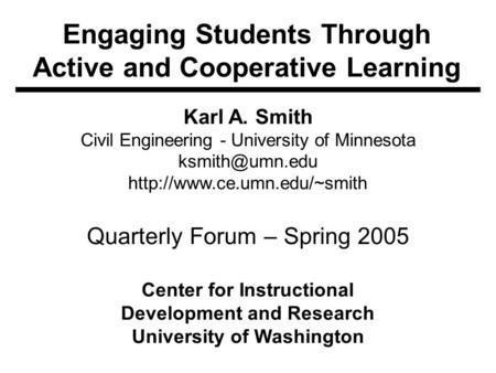 Engaging Students Through Active and Cooperative Learning Karl A. Smith Civil Engineering - University of Minnesota