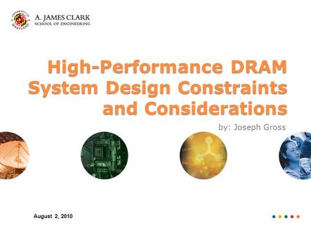 High-Performance DRAM System Design Constraints and Considerations by: Joseph Gross August 2, 2010.