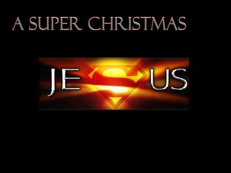 A Super Christmas. Born of a Virgin Therefore the Lord Himself will give you a sign: Behold, a virgin will be with child and bear a son, and she.