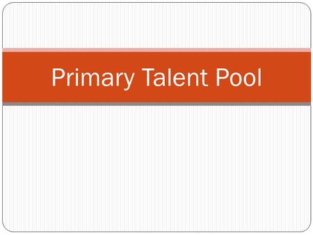 Primary Talent Pool. If… during the first five or six years of school, a child earns good grades and high praise without having to make much effort, what.