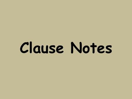 Clause Notes. Independent Clauses A clause is a group of words that contains a verb and its subject and is used as a part of a sentence. An independent.