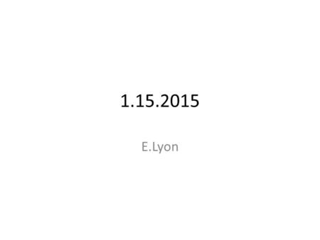 1.15.2015 E.Lyon. 1.15.2015 Today: Grab your folder(we’ll organize those) AP – taking pictures of your work and checking what we have Studio- work on.