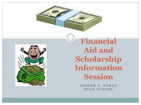 JOSEPH A. FORAN HIGH SCHOOL Financial Aid and Scholarship Information Session.