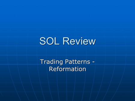 SOL Review Trading Patterns - Reformation. Major Trading Patterns Silk Road – overland trade route that carried goods from the Mediterranean cultures.