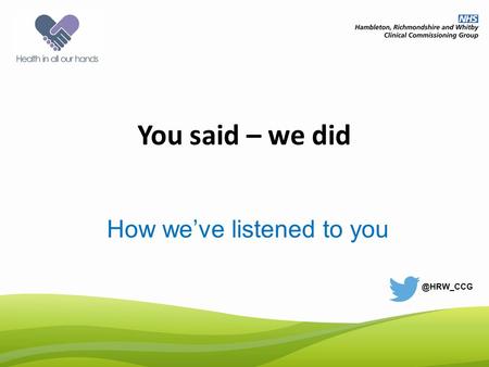 You said – we did How we’ve listened to