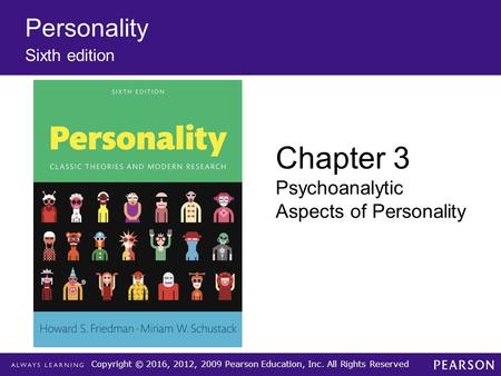 Copyright © 2016, 2012, 2009 Pearson Education, Inc. All Rights Reserved Personality Sixth edition Chapter 3 Psychoanalytic Aspects of Personality.