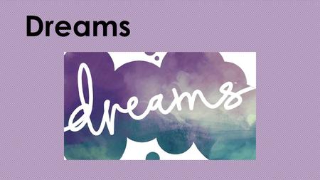 Dreams. What’s the Meaning Of Dreams? Depends Who You Ask ! Psychoanalytic Theorists like Freud will argue that dreams represent the royal road to the.