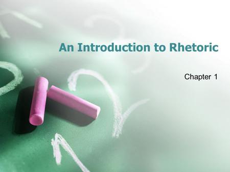 An Introduction to Rhetoric Chapter 1. What do we think of when we hear the word rhetoric?