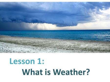 Lesson 1: What is Weather?