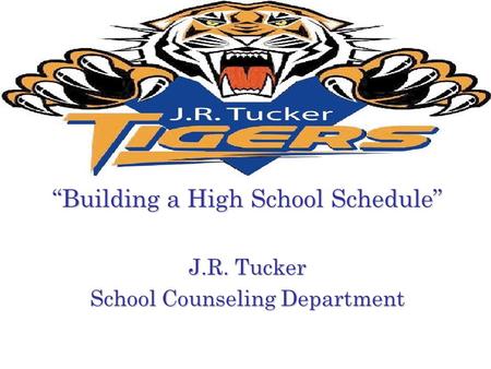 “Building a High School Schedule” J.R. Tucker School Counseling Department.