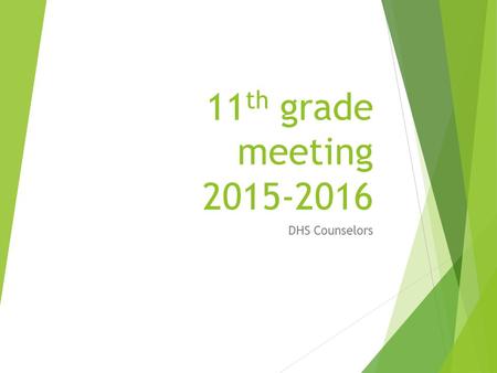 11 th grade meeting 2015-2016 DHS Counselors. Agenda  Graduation requirements  Testing requirements  Upcoming events/dates  National Honor Society.