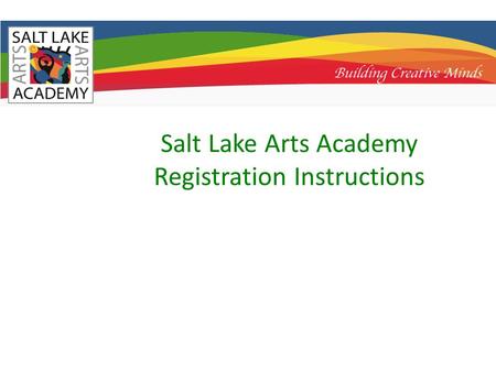 Salt Lake Arts Academy Registration Instructions.