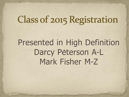 Presented in High Definition Darcy Peterson A-L Mark Fisher M-Z.