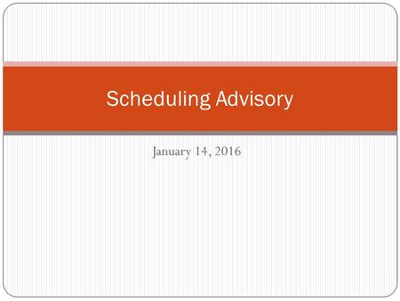 January 14, 2016 Scheduling Advisory. Today’s Activities Receive Registration Form Think about Stepping-it-Up Think about graduation requirements and.