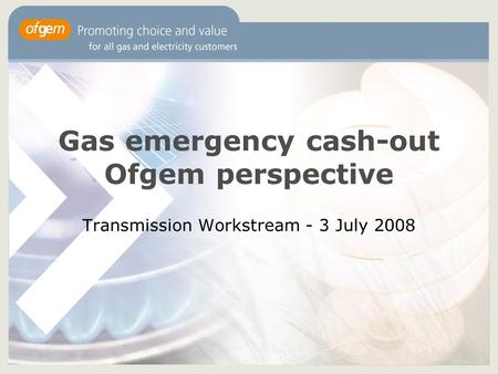 Gas emergency cash-out Ofgem perspective Transmission Workstream - 3 July 2008.