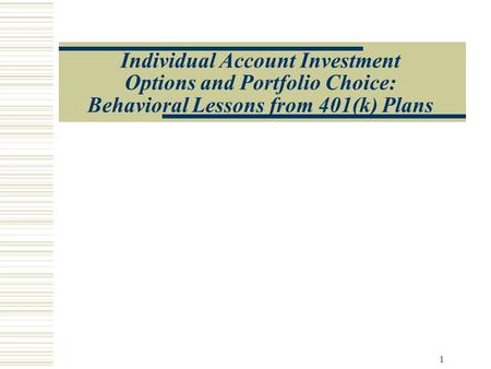 1 Individual Account Investment Options and Portfolio Choice: Behavioral Lessons from 401(k) Plans.
