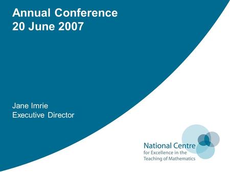 Annual Conference 20 June 2007 Jane Imrie Executive Director.