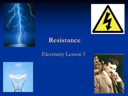 Resistance Electricity Lesson 3. Learning Objectives To define resistance. To know what causes resistance. To know how to measure resistance.