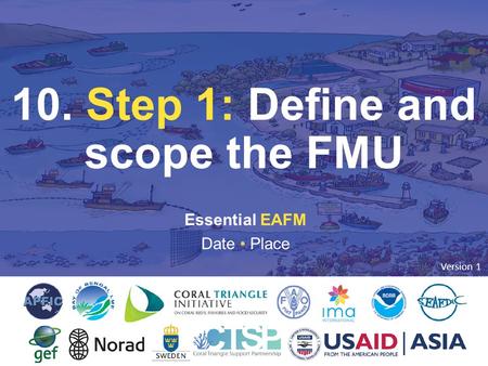 10. STEP 1: DEFINE & SCOPE Essential EAFM Date Place 10. Step 1: Define and scope the FMU Version 1.