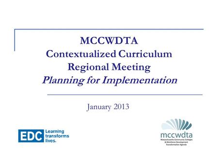 MCCWDTA Contextualized Curriculum Regional Meeting Planning for Implementation January 2013.