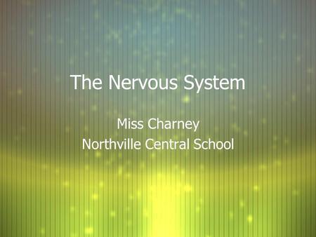 The Nervous System Miss Charney Northville Central School Miss Charney Northville Central School.