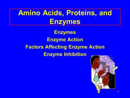 1 Amino Acids, Proteins, and Enzymes Enzymes Enzyme Action Factors Affecting Enzyme Action Enzyme Inhibition.