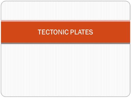 TECTONIC PLATES. UNDERSTANDING QUESTIONS 1. What are tectonic plates? 2. How many principal tectonic plates exist? 3. Which tectonic plates is Colombia.