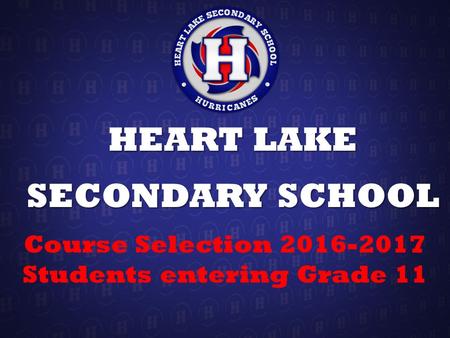 HEART LAKE SECONDARY SCHOOL Course Selection 2016-2017 Students entering Grade 11.