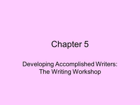 Developing Accomplished Writers: The Writing Workshop