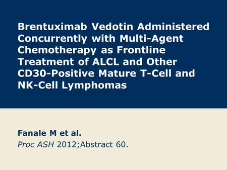Brentuximab Vedotin Administered Concurrently with Multi-Agent Chemotherapy as Frontline Treatment of ALCL and Other CD30-Positive Mature T-Cell and NK-Cell.