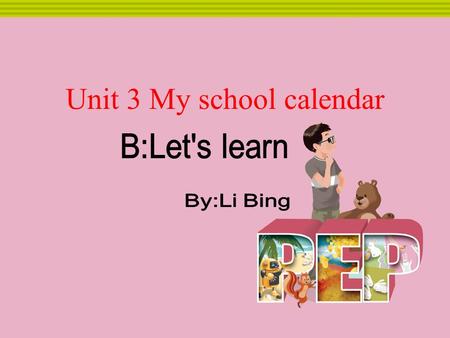 Unit 3 My school calendar. 暑假（ 7 月至 8 月） 教师节（ 9 月 10 日） 中秋节：通常在 9 月或 10 月， 农历是八月十五.