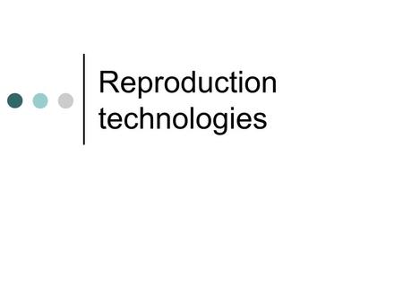 Reproduction technologies. Cloning of sexual organisms To create clones, the genetic information comes from one parent. Asexual reproductive strategies.