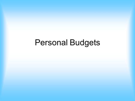Personal Budgets. A personal budget… is a plan for raising and spending your own money. tells you exactly where your money goes. helps your expenses meet.