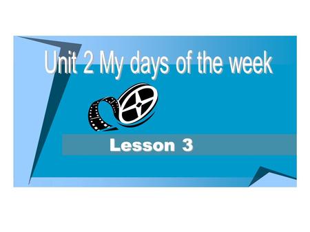 Unit 2 My days of the week Lesson 3.