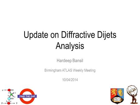 Update on Diffractive Dijets Analysis Hardeep Bansil Birmingham ATLAS Weekly Meeting 10/04/2014.