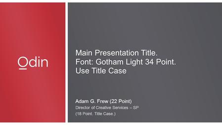 Main Presentation Title. Font: Gotham Light 34 Point. Use Title Case Main Presentation Title. Font: Gotham Light 34 Point. Use Title Case Adam G. Frew.