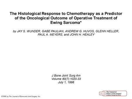 The Histological Response to Chemotherapy as a Predictor of the Oncological Outcome of Operative Treatment of Ewing Sarcoma* by JAY S. WUNDER, GABE PAULIAN,