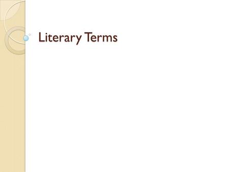 Literary Terms. Alliteration When two or more words in a group of words begin with the same sound (usually, the same letter or group of letters) Ex: Anne’s.