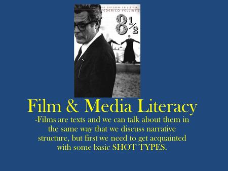 Film & Media Literacy -Films are texts and we can talk about them in the same way that we discuss narrative structure, but first we need to get acquainted.