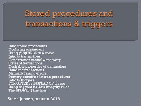1 Intro stored procedures Declaring parameters Using in a sproc Intro to transactions Concurrency control & recovery States of transactions Desirable.