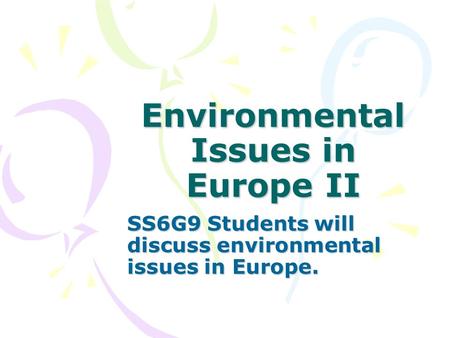 Environmental Issues in Europe II SS6G9 Students will discuss environmental issues in Europe.