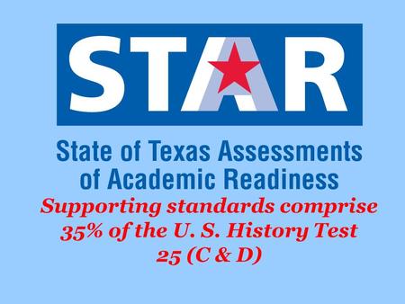 Supporting standards comprise 35% of the U. S. History Test 25 (C & D)