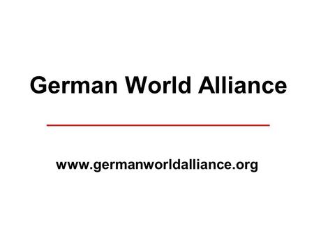 German World Alliance _________________ www.germanworldalliance.org.