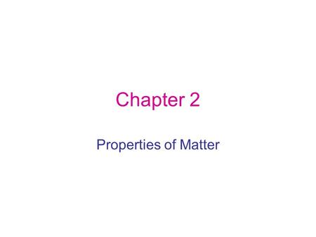 Chapter 2 Properties of Matter. Section 1 Classifying Matter Key Concepts Why are elements and compounds classified as pure substances? How do mixtures.