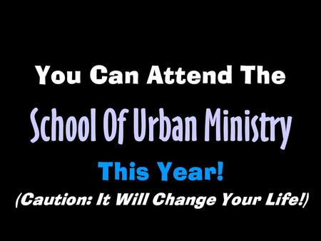 You Can Attend The School Of Urban Ministry This Year! (Caution: It Will Change Your Life!)